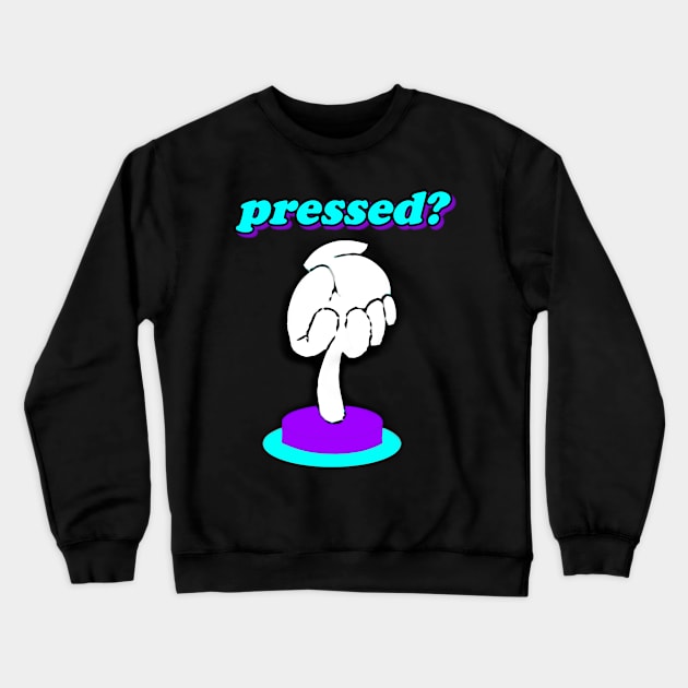 Pressed? Crewneck Sweatshirt by Celly